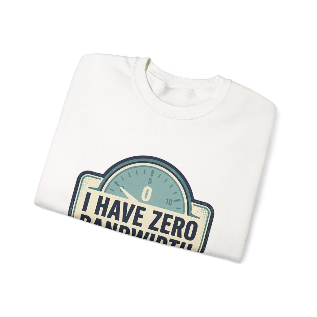 Crewneck Sweatshirt — “I Have Zero Bandwidth For This” Graphic