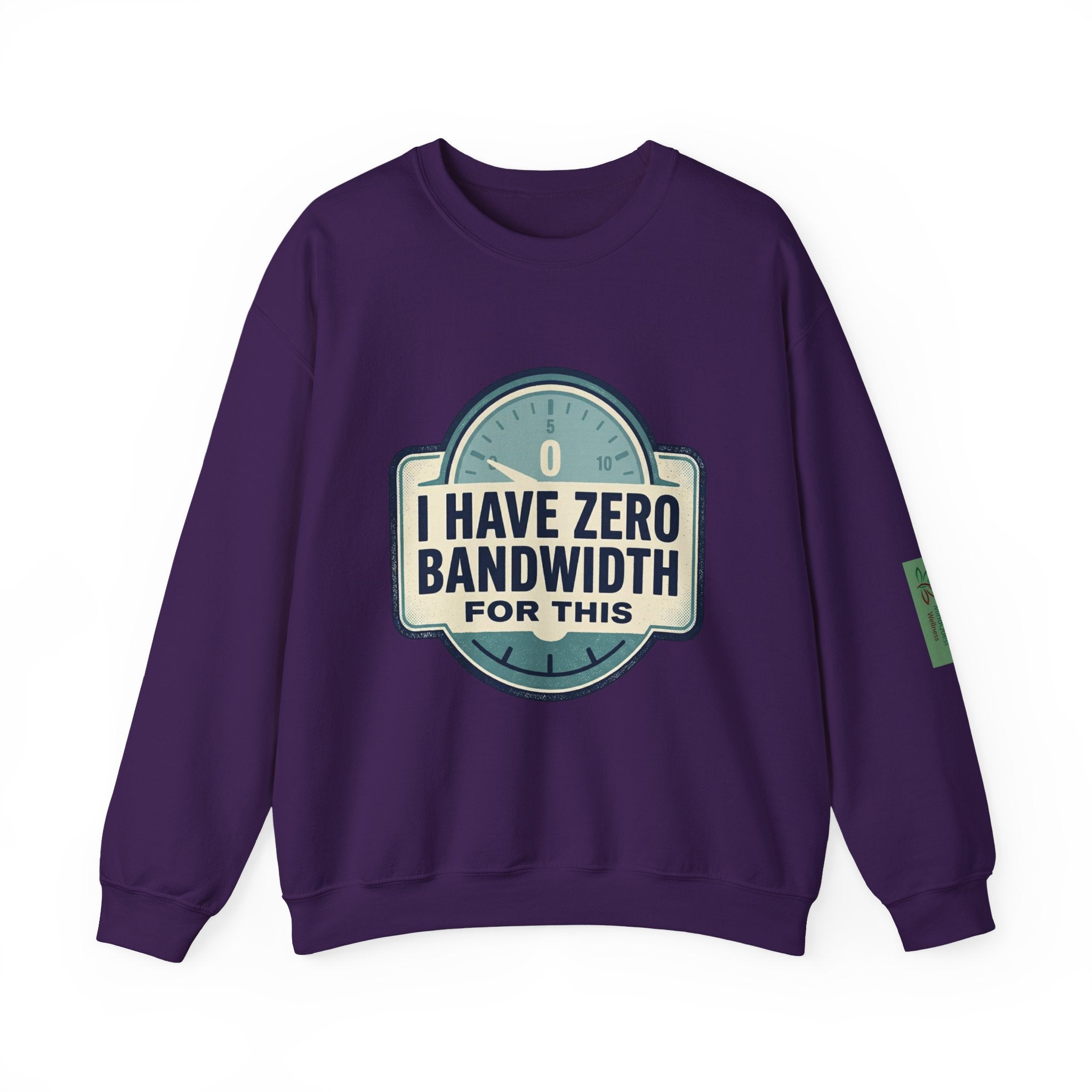 Crewneck Sweatshirt — “I Have Zero Bandwidth For This” Graphic
