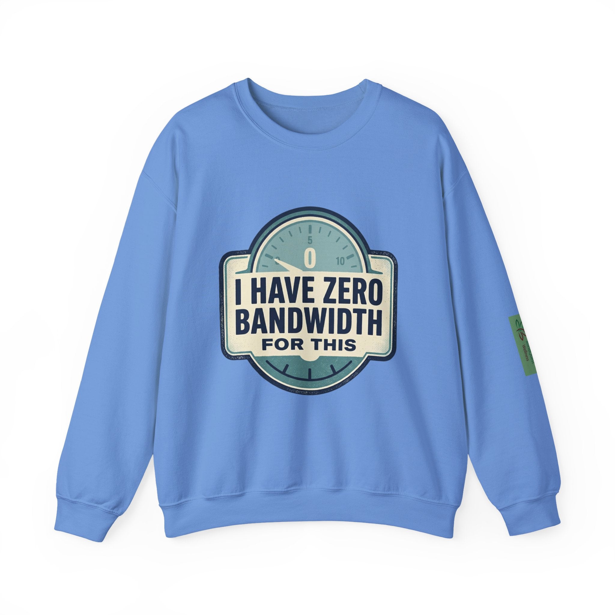 Crewneck Sweatshirt — “I Have Zero Bandwidth For This” Graphic