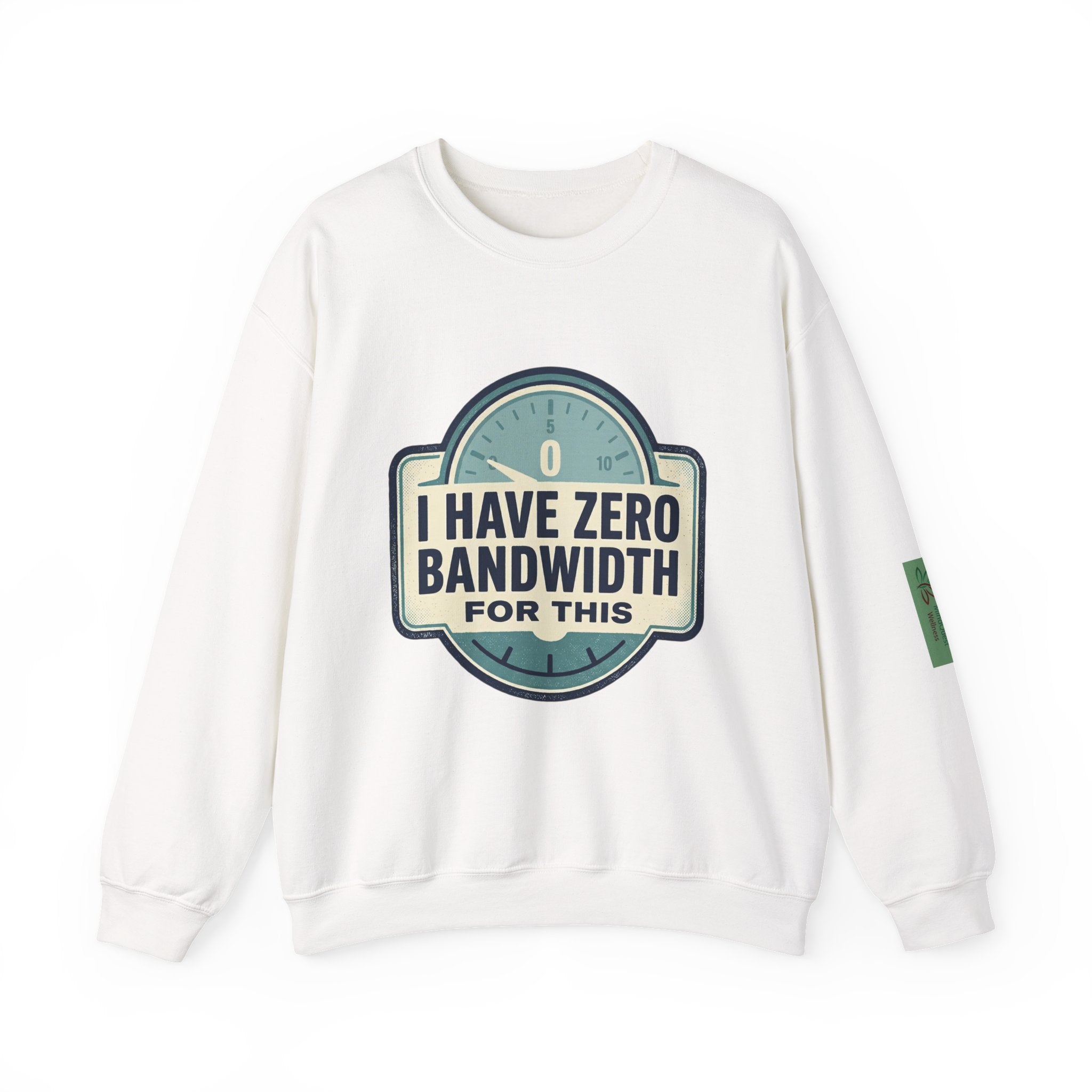 Crewneck Sweatshirt — “I Have Zero Bandwidth For This” Graphic