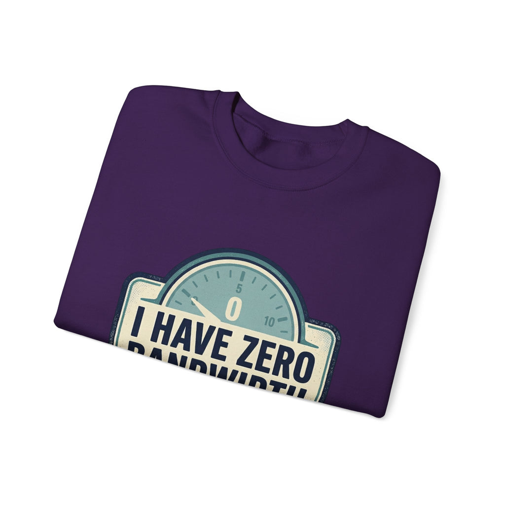 Crewneck Sweatshirt — “I Have Zero Bandwidth For This” Graphic