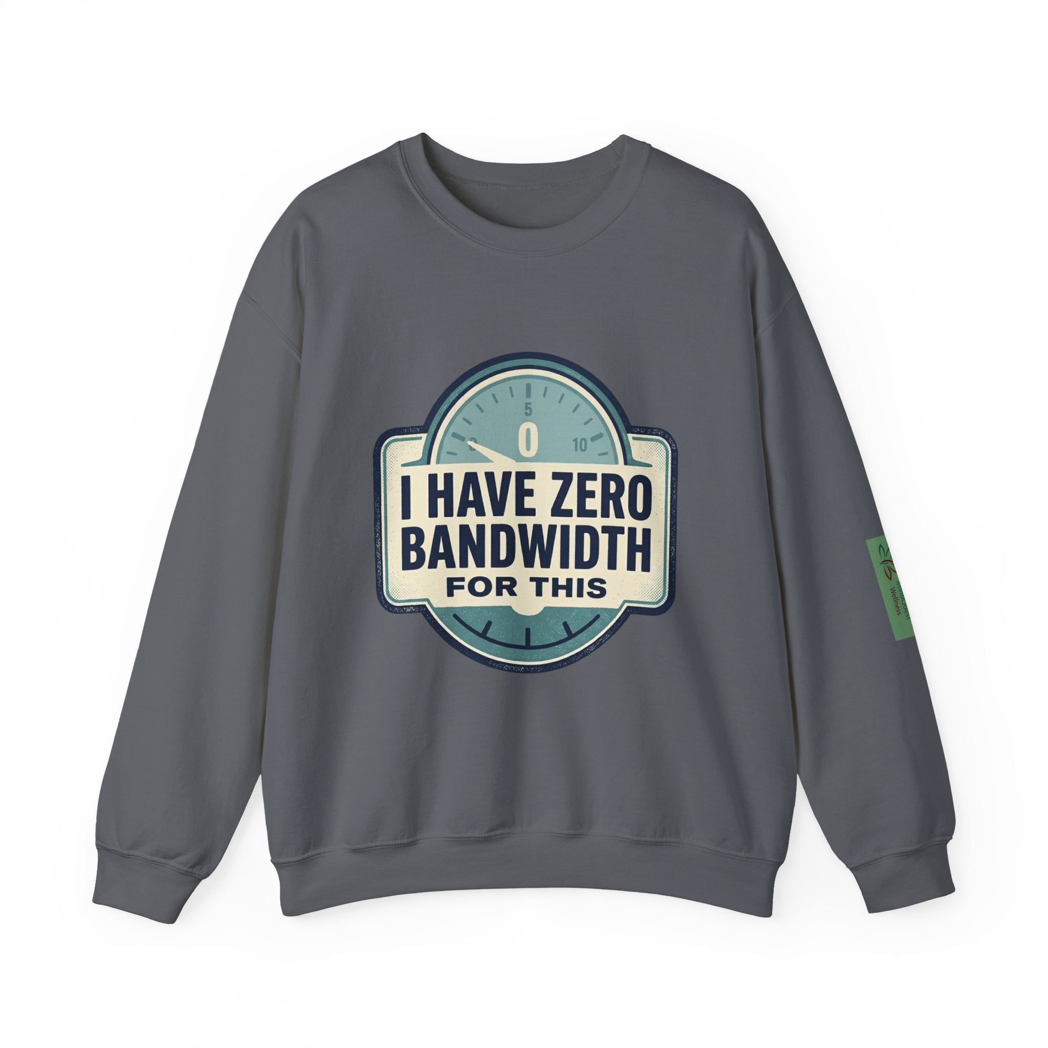 Crewneck Sweatshirt — “I Have Zero Bandwidth For This” Graphic