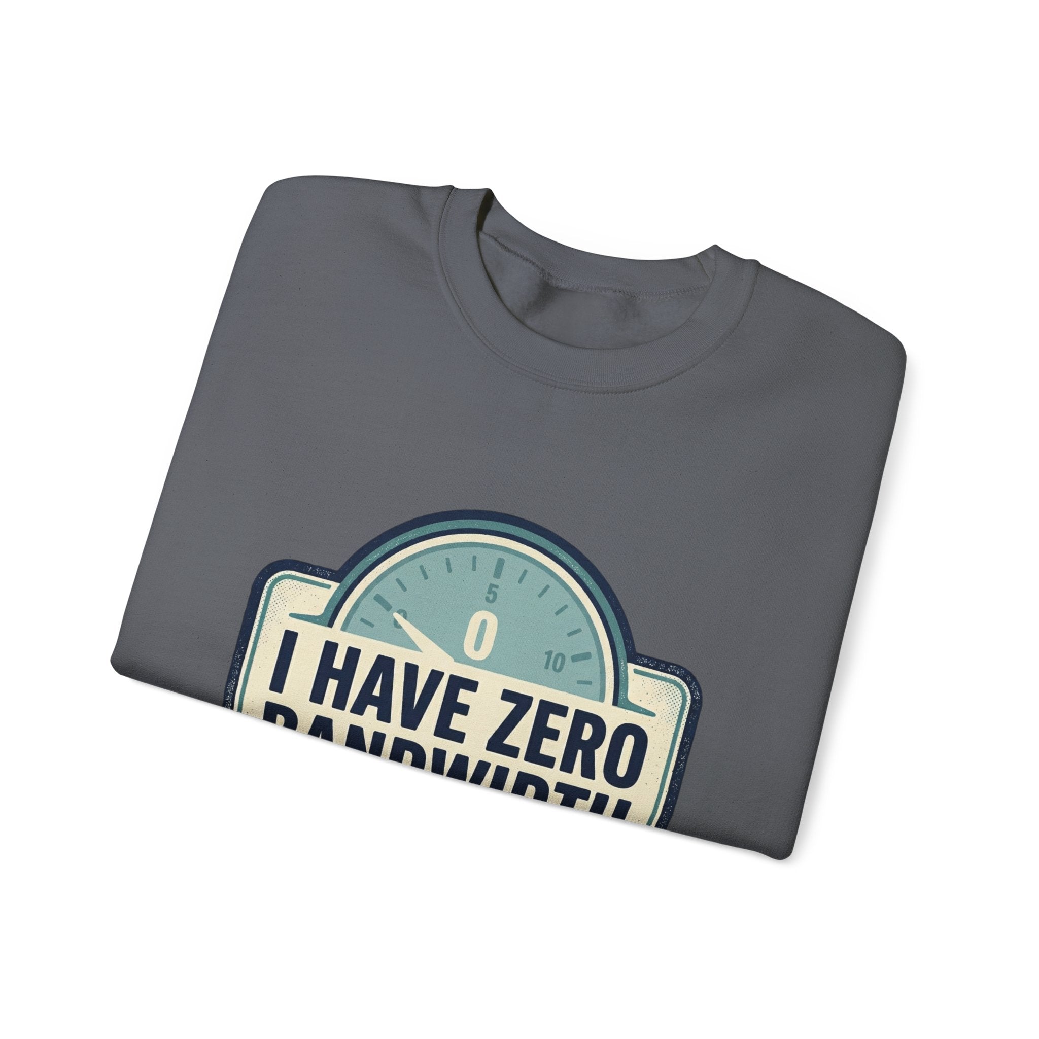 Crewneck Sweatshirt — “I Have Zero Bandwidth For This” Graphic
