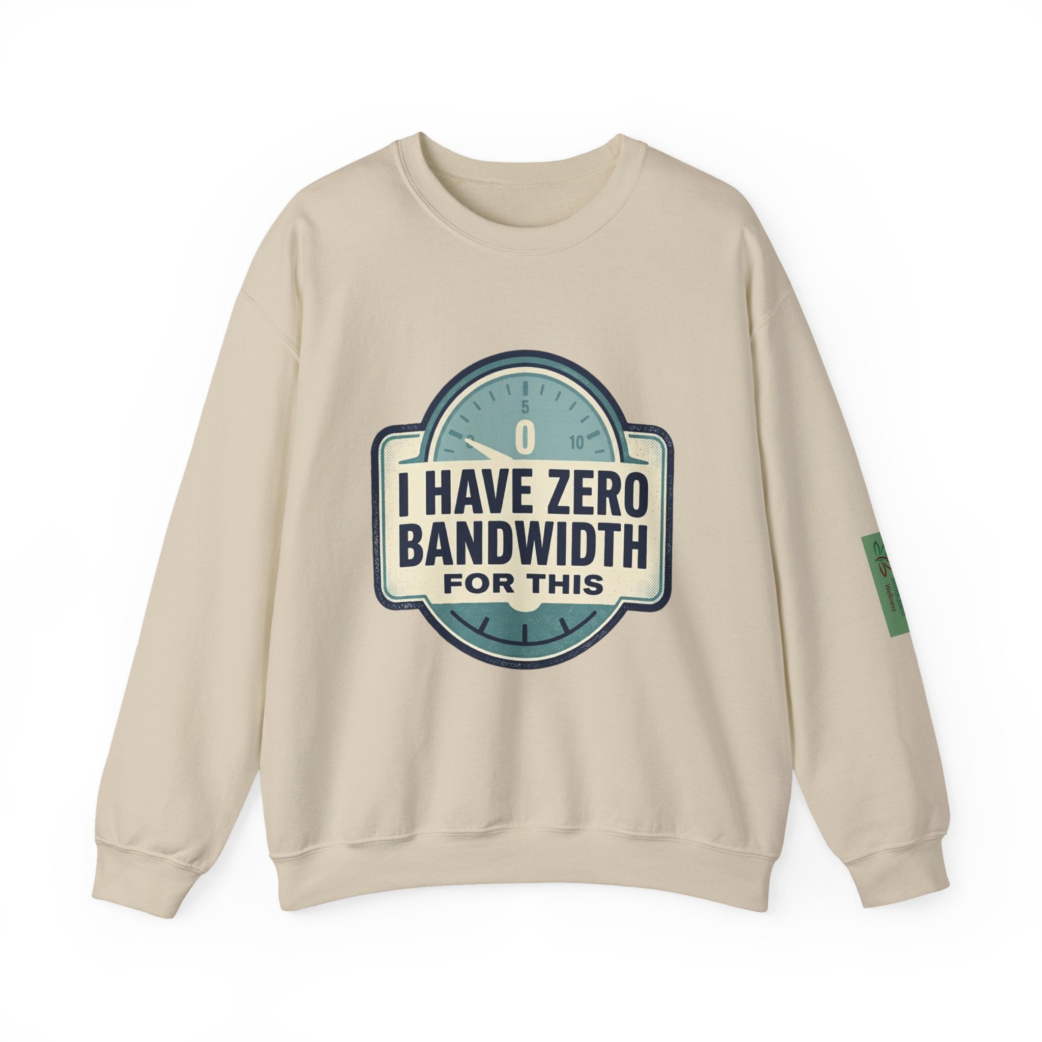 Crewneck Sweatshirt — “I Have Zero Bandwidth For This” Graphic