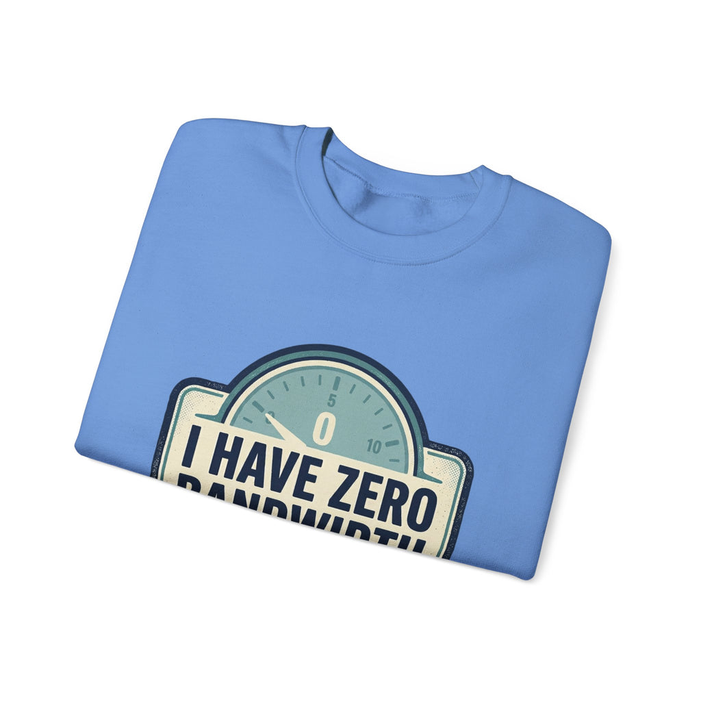 Crewneck Sweatshirt — “I Have Zero Bandwidth For This” Graphic