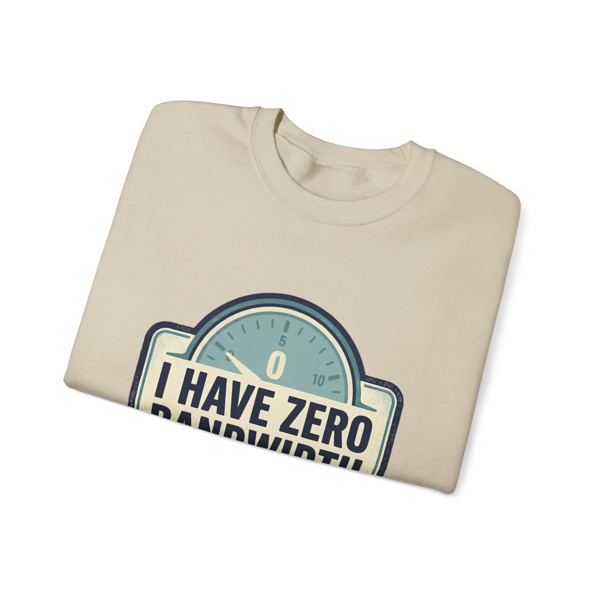 Crewneck Sweatshirt — “I Have Zero Bandwidth For This” Graphic